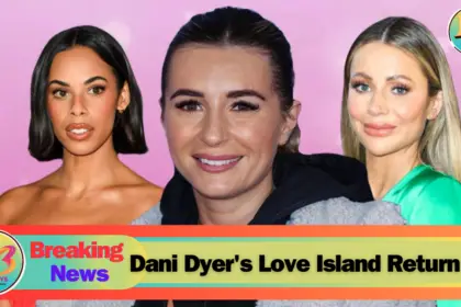 Dani Dyer's Love Island Return